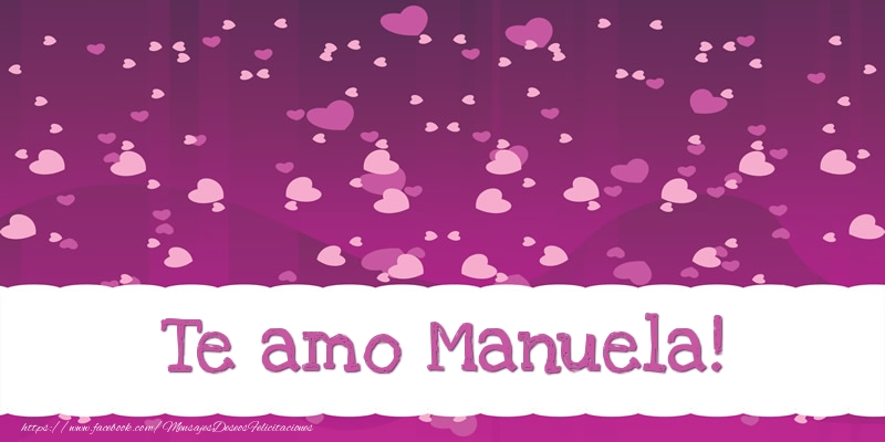 Felicitaciones de amor - Te amo Manuela!