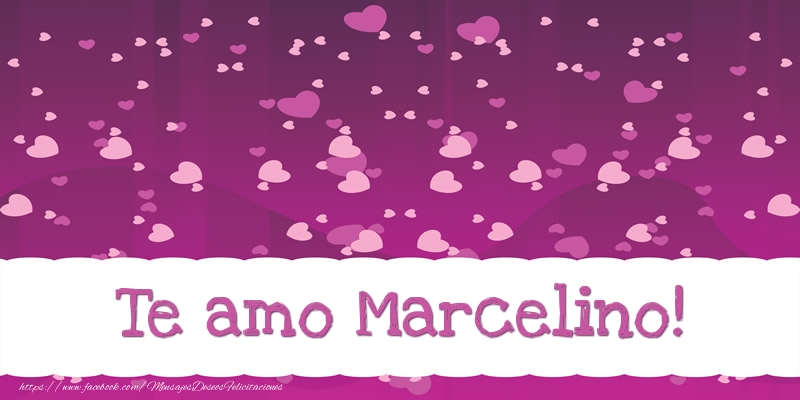 Felicitaciones de amor - Te amo Marcelino!