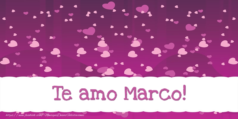 Felicitaciones de amor - Corazón | Te amo Marco!
