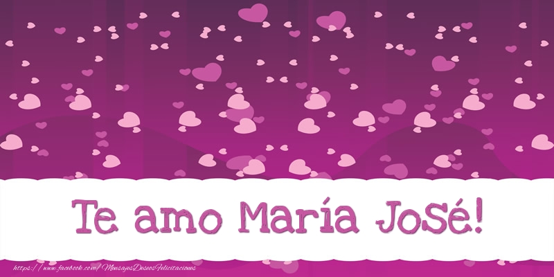 Felicitaciones de amor - Te amo María José!