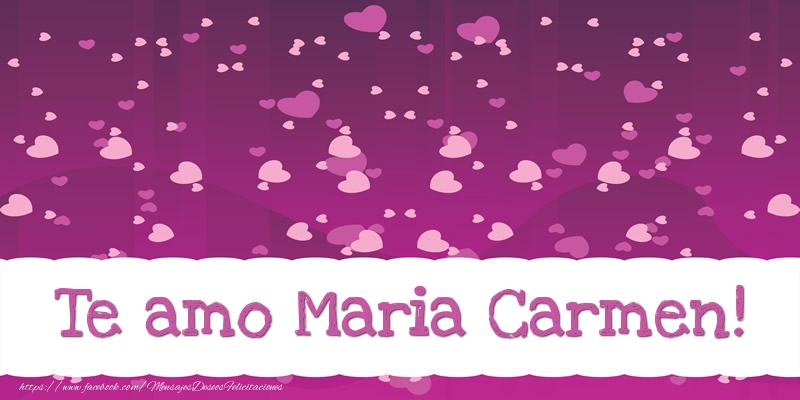 Felicitaciones de amor - Te amo Maria Carmen!