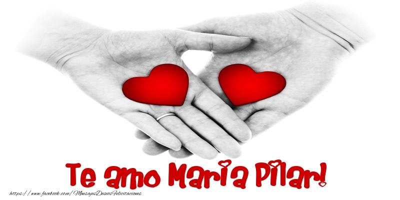 Felicitaciones de amor - Te amo Maria Pilar!