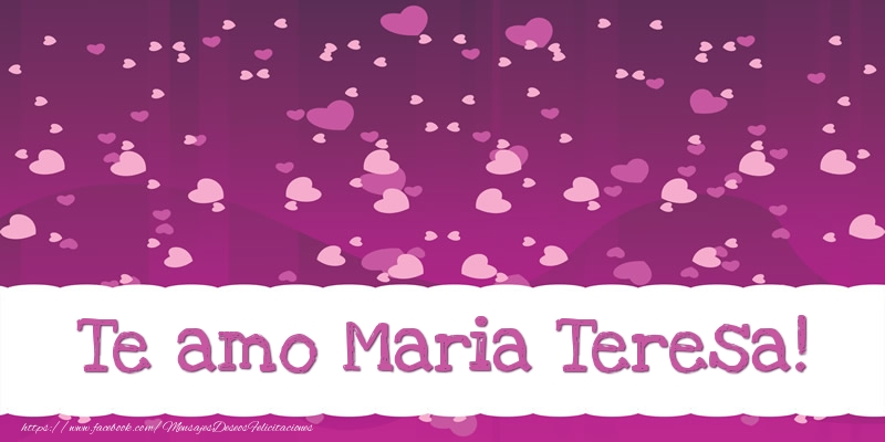 Felicitaciones de amor - Te amo Maria Teresa!