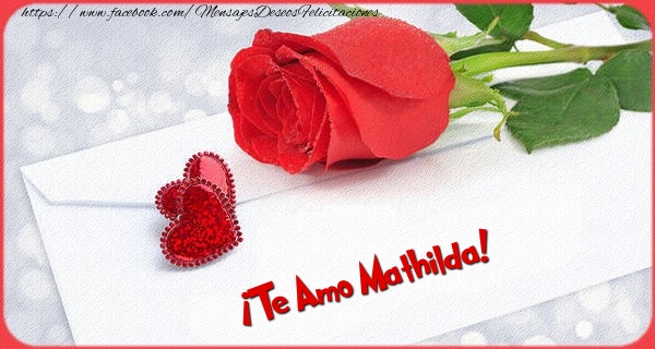 Felicitaciones de amor - Rosas | ¡Te Amo Mathilda!