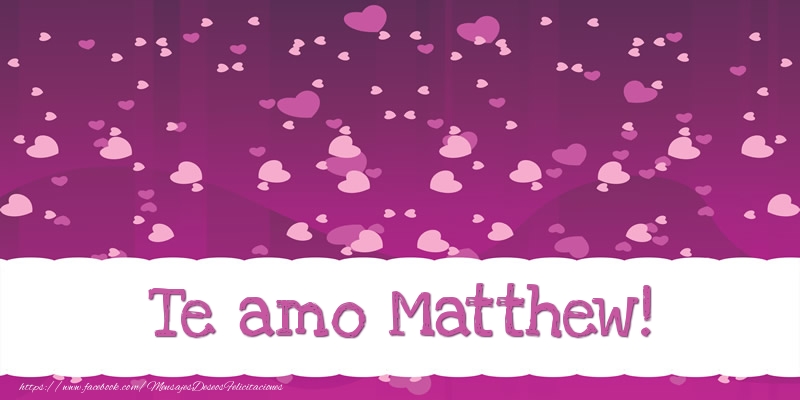 Felicitaciones de amor - Corazón | Te amo Matthew!