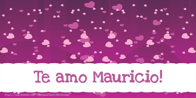 Felicitaciones de amor - Te amo Mauricio!
