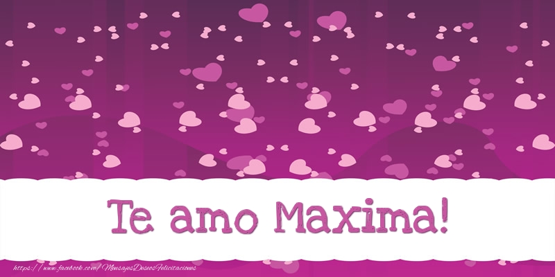 Felicitaciones de amor - Te amo Maxima!