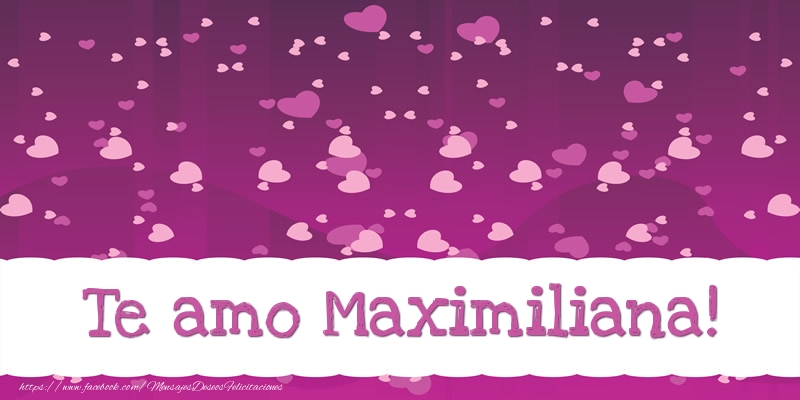Felicitaciones de amor - Corazón | Te amo Maximiliana!