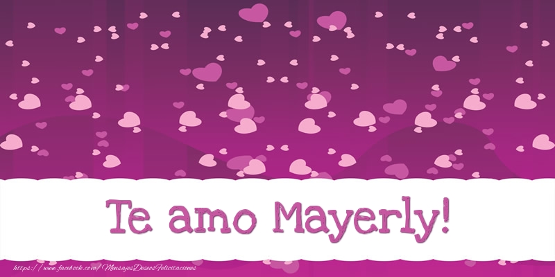 Felicitaciones de amor - Te amo Mayerly!