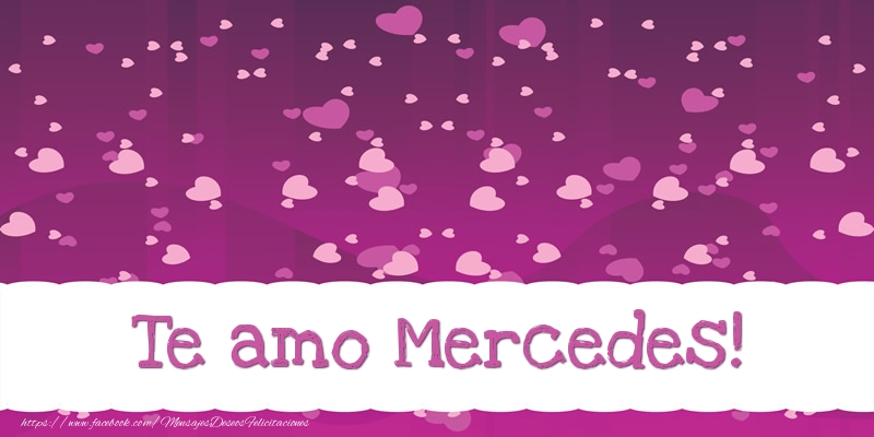 Felicitaciones de amor - Te amo Mercedes!