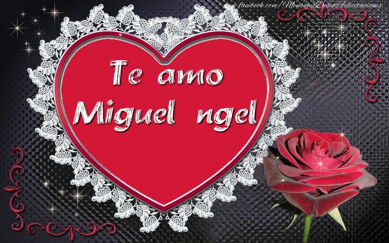 Amor Te amo Miguel Ángel!