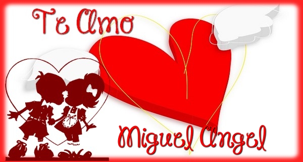 Felicitaciones de amor - Te Amo, Miguel Angel