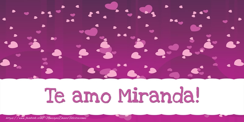 Felicitaciones de amor - Te amo Miranda!