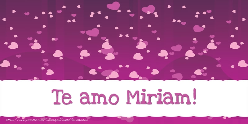 Felicitaciones de amor - Te amo Miriam!