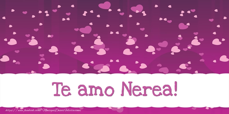 Felicitaciones de amor - Te amo Nerea!