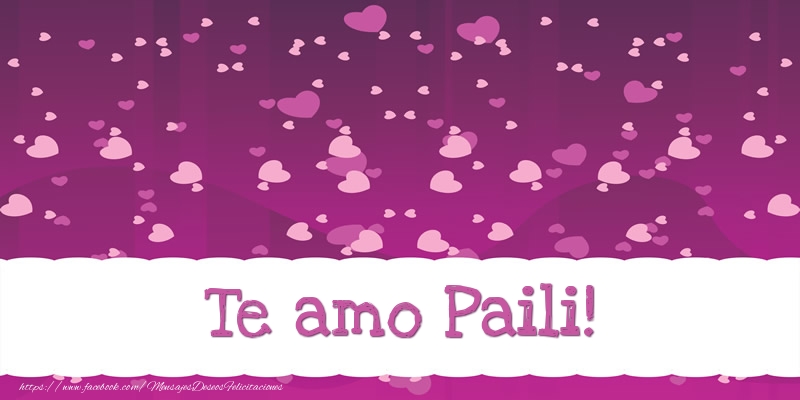 Felicitaciones de amor - Te amo Paili!