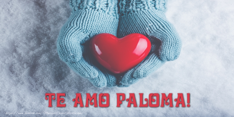 Felicitaciones de amor - Corazón | TE AMO Paloma!