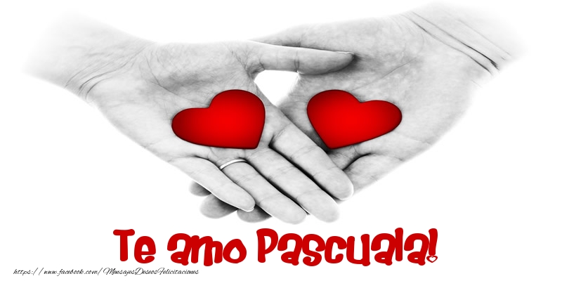 Felicitaciones de amor - Te amo Pascuala!