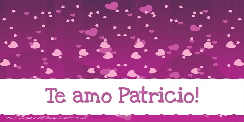 Felicitaciones de amor - Te amo Patricio!