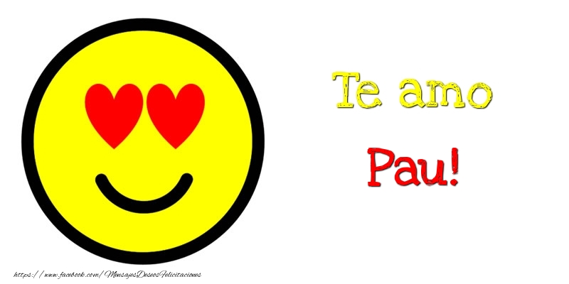 Felicitaciones de amor - Te amo Pau!