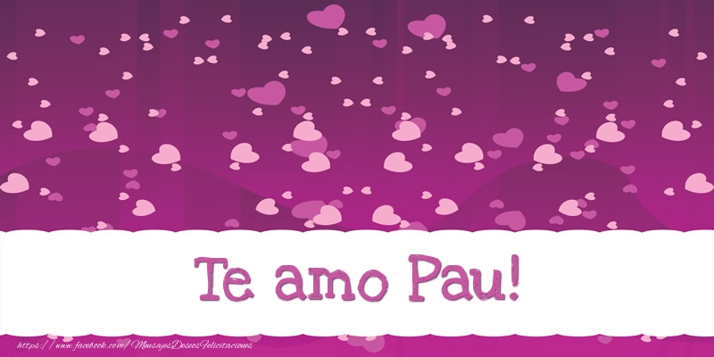  Felicitaciones de amor - Corazón | Te amo Pau!