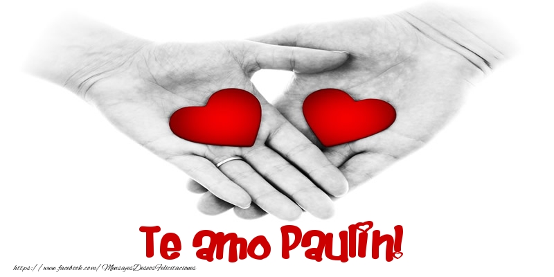 Felicitaciones de amor - Te amo Paulin!