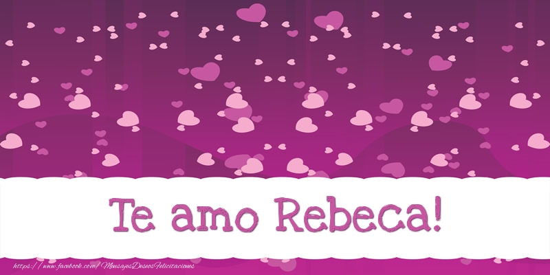 Felicitaciones de amor - Corazón | Te amo Rebeca!