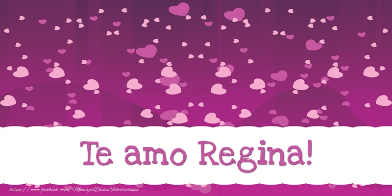 Felicitaciones de amor - Te amo Regina!