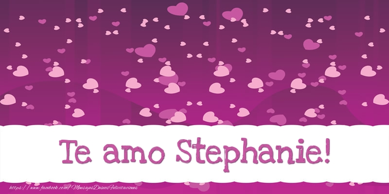 Felicitaciones de amor - Corazón | Te amo Stephanie!