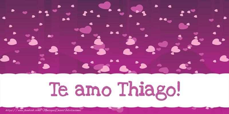 Felicitaciones de amor - Te amo Thiago!