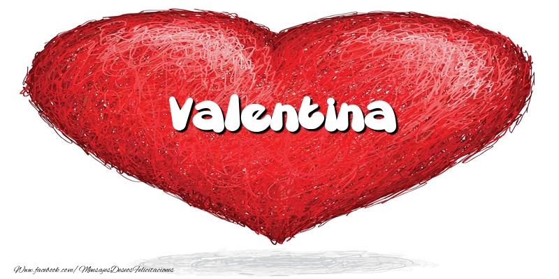Felicitaciones de amor -  Valentina en el corazón