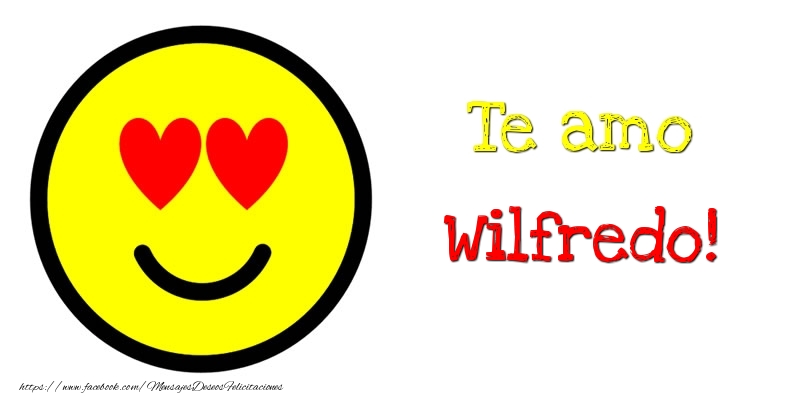 Felicitaciones de amor - Te amo Wilfredo!
