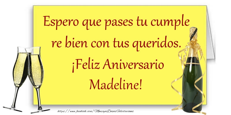 Felicitaciones de aniversario - Champán | Espero que pases tu cumple re bien con tus queridos.  ¡Feliz Aniversario Madeline!
