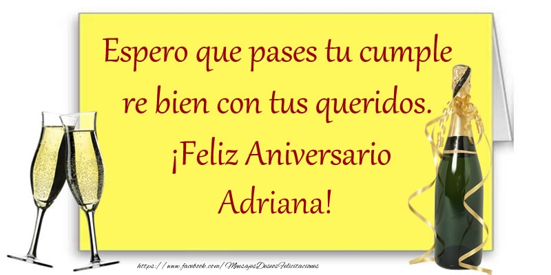 Felicitaciones de aniversario - Espero que pases tu cumple re bien con tus queridos.  ¡Feliz Aniversario Adriana!