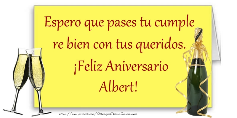 Felicitaciones de aniversario - Champán | Espero que pases tu cumple re bien con tus queridos.  ¡Feliz Aniversario Albert!