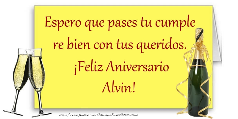 Felicitaciones de aniversario - Champán | Espero que pases tu cumple re bien con tus queridos.  ¡Feliz Aniversario Alvin!
