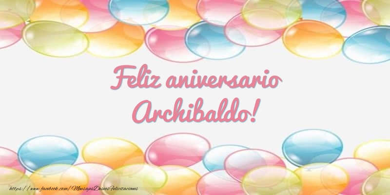 Felicitaciones de aniversario - Globos | Feliz aniversario Archibaldo!