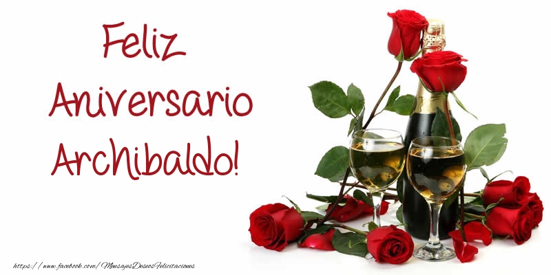 Felicitaciones de aniversario - Champán & Rosas | Feliz Aniversario Archibaldo!