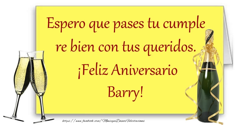 Felicitaciones de aniversario - Champán | Espero que pases tu cumple re bien con tus queridos.  ¡Feliz Aniversario Barry!