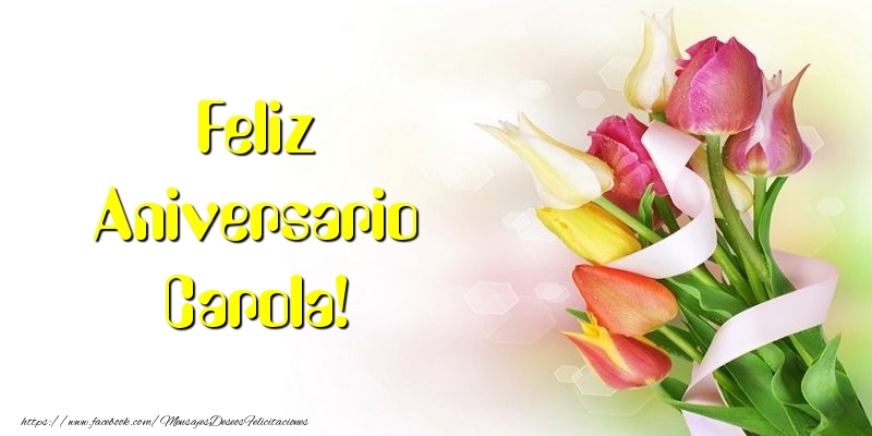 Felicitaciones de aniversario - Flores & Ramo De Flores | Feliz Aniversario Carola!