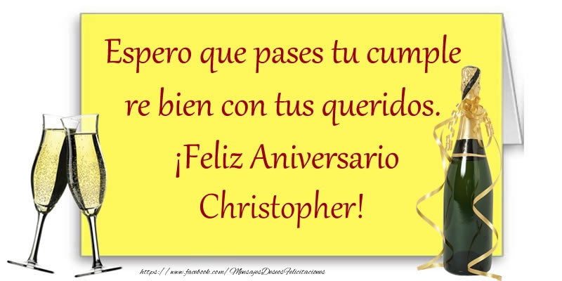 Felicitaciones de aniversario - Champán | Espero que pases tu cumple re bien con tus queridos.  ¡Feliz Aniversario Christopher!