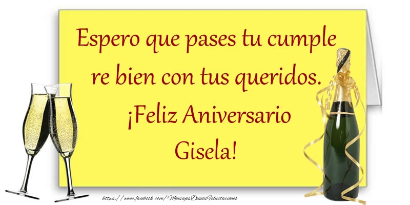Felicitaciones de aniversario - Espero que pases tu cumple re bien con tus queridos.  ¡Feliz Aniversario Gisela!