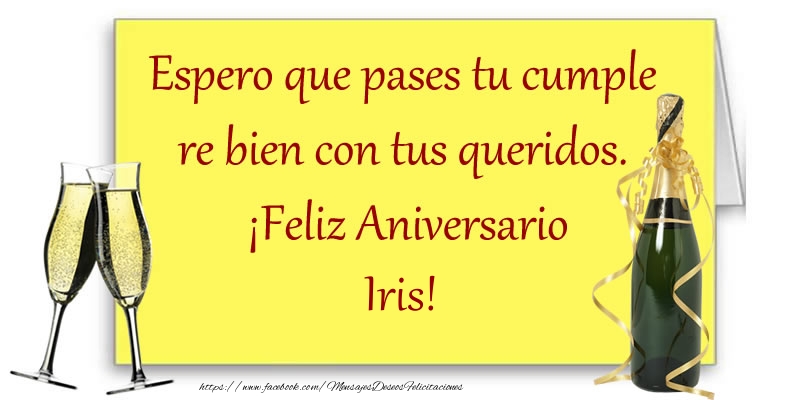 Felicitaciones de aniversario - Espero que pases tu cumple re bien con tus queridos.  ¡Feliz Aniversario Iris!