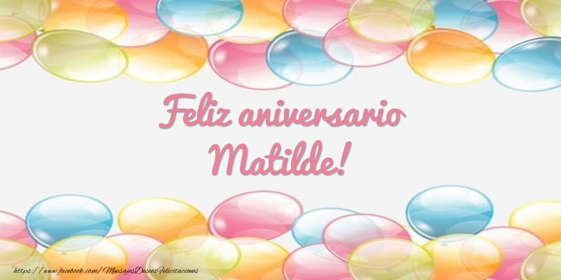 Felicitaciones de aniversario - Globos | Feliz aniversario Matilde!