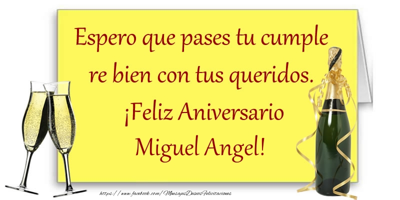 Felicitaciones de aniversario - Champán | Espero que pases tu cumple re bien con tus queridos.  ¡Feliz Aniversario Miguel Angel!