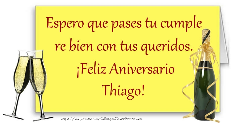 Felicitaciones de aniversario - Espero que pases tu cumple re bien con tus queridos.  ¡Feliz Aniversario Thiago!