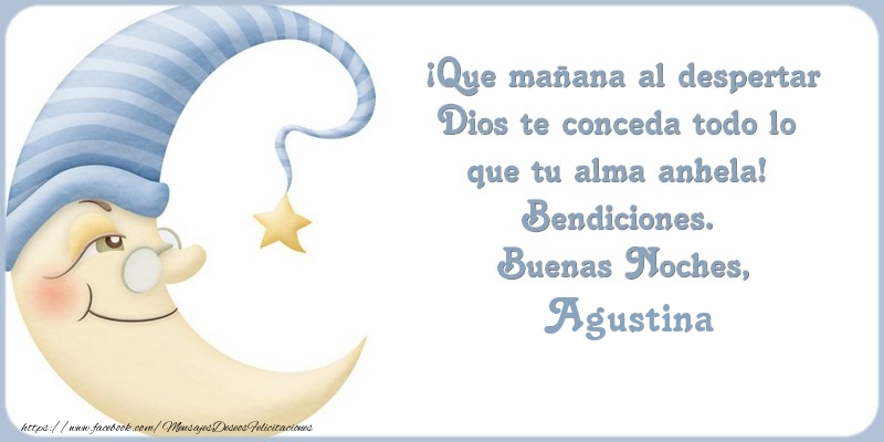 Felicitaciones de buenas noches - Luna | Buenas Noches Agustina, ¡Que mañana al despertar Dios te conceda todo lo  que tu alma anhela!  Bendiciones.