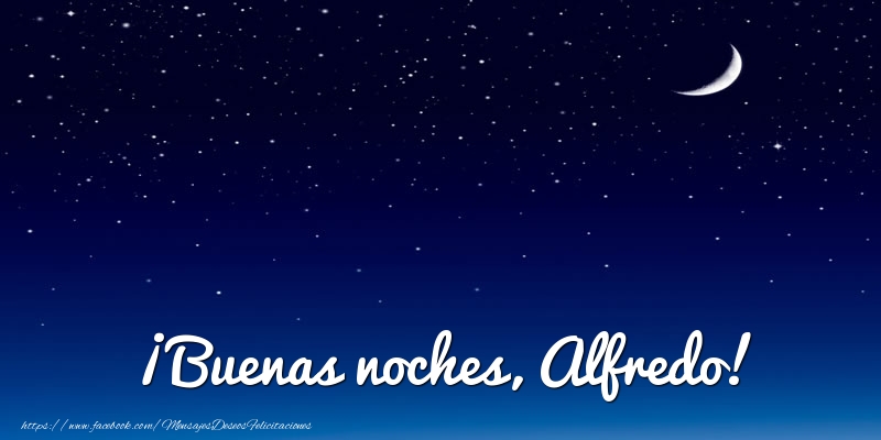 Felicitaciones de buenas noches - Luna | ¡Buenas noches, Alfredo!
