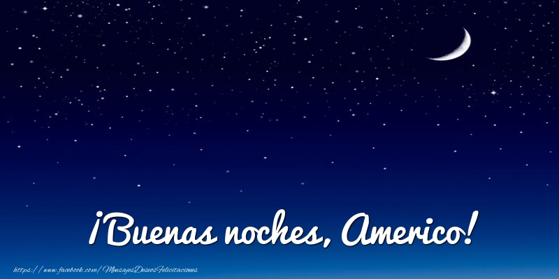 Felicitaciones de buenas noches - ¡Buenas noches, Americo!