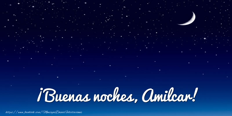 Felicitaciones de buenas noches - Luna | ¡Buenas noches, Amilcar!